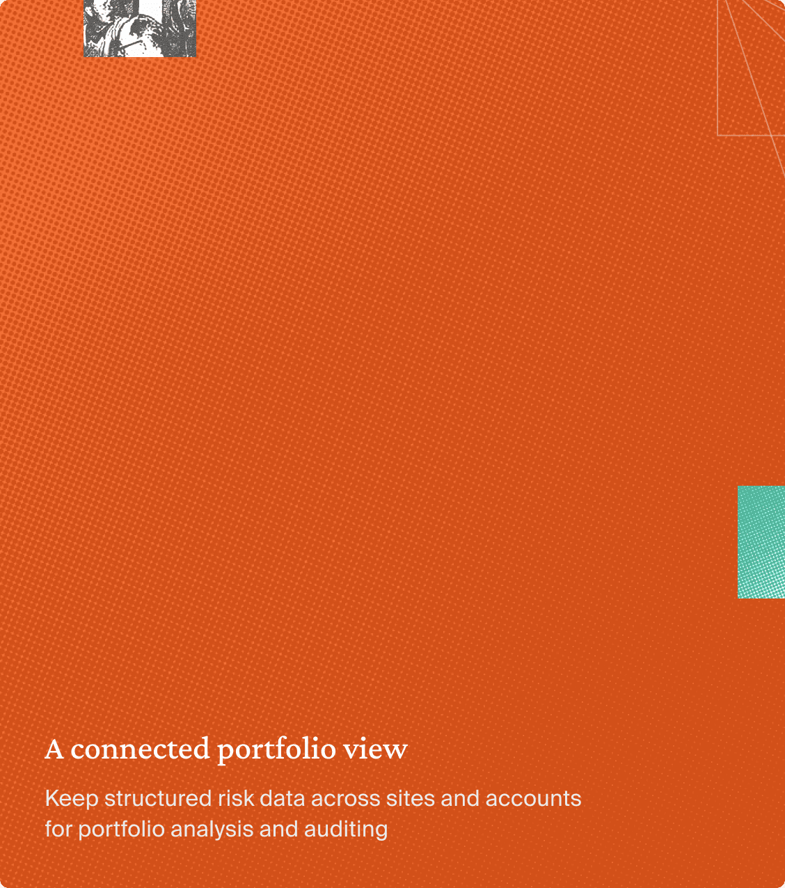 A connected portfolio view: Keep structured risk data across sites and accounts for portfolio analysis and auditing